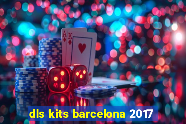 dls kits barcelona 2017